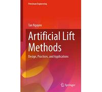 Artificial Lift Methods: Design, Practices, and Applications (Petroleum Engineering)