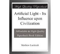 Artificial Light - Its Influence upon Civilization