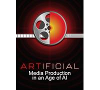 Artificial: Media Production in an Age of AI