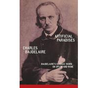Artificial Paradises: Baudelaire's Classic Work on Opium and Wine: Baudelaire's Masterpiece on Hashish