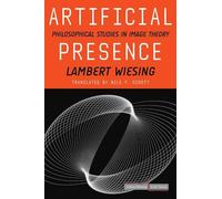 Artificial Presence: Philosophical Studies in Image Theory (Cultural Memory in the Present)