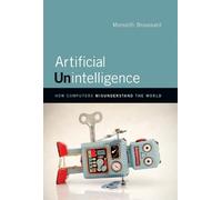 Artificial Unintelligence - How Computers Misunderstand the World