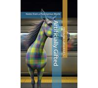 Artificially Gifted: Notes from a Post-Genius World