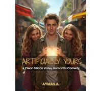 Artificially Yours: A Clean Silicon Valley Romantic Comedy