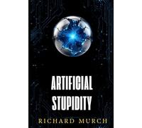 Artificical Stupidity: True Tales of AI Gone Hilariously, Absurdly- Wrong
