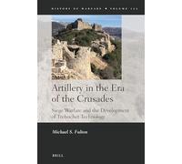 Artillery in the Era of the Crusades: Siege Warfare and the Development of Trebuchet Technology: 122 (History of Warfare)