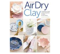 Artisan Air-Dry Clay: The beginner's guide to easy, inexpensive & stylish no-kiln pottery