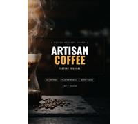 Artisan Coffee Tasting Journal: A Guided Sensory Log Book with Flavor Wheel and Brew Recipe Tracker