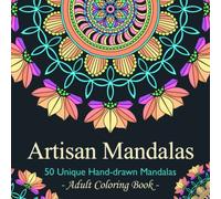 Artisan Mandalas - Mandala Coloring Book for Adults Relaxation: 50 Single-Sided Unique Hand-drawn Mandalas for Relaxation and Stress Relief