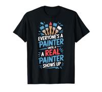 Artisans Everyone's A Painter Until Real Skilled Painter T-Shirt