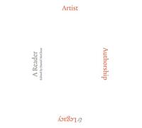 Artist, Authorship and Legacy: A Reader