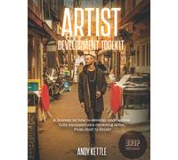 Artist Development Toolkit: A detailed step by step guide covering every base to equip you fully as you progress further into the Music Industry