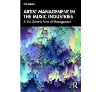 Artist Management in the Music Industries: A Sui Generis Form of Management