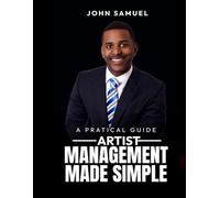 Artist management made simple: Practical Guide for Music Professionals