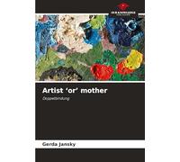 Artist 'or' mother: Doppelbindung
