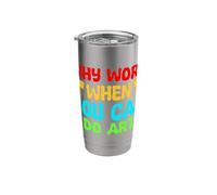 Artist Painter Graphic Why Work When You Can Do Art Drawing Stainless Steel Insulated Tumbler