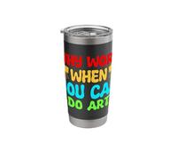 Artist Painter Graphic Why Work When You Can Do Art Drawing Stainless Steel Insulated Tumbler
