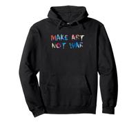 Artist Peace Make Art Not War Creative Painting Quote Design Pullover Hoodie