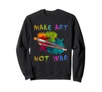 Artist Peace Make Art Not War Creative Painting Quote Design Sweatshirt
