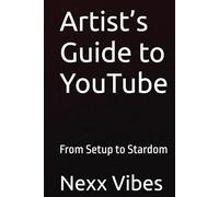 Artist’s Guide to YouTube: From Setup to Stardom