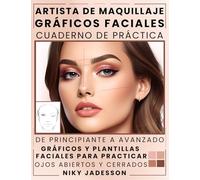 Artista de Maquillaje Gráficos Faciales Cuaderno de Práctica: De principiante a avanzado - Un espacio guiado para crear, probar y perfeccionar looks ... y cerrados, secciones para notas y herrami