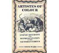 Artistes of Colour: ethnic diversity and representation in the Victorian circus