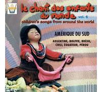 Artisti Vari - Le Chant Des Enfants Du Monde Vol. 6: Amerique Du Sud