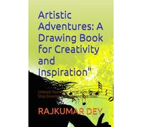 Artistic Adventures: A Drawing Book for Creativity and Inspiration": Unleash Your Inner Artist with Step-by-Step Drawing Prompts and Exercises"