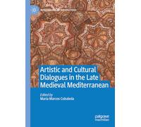 Artistic and Cultural Dialogues in the Late Medieval Mediterranean (Mediterranean Perspectives)
