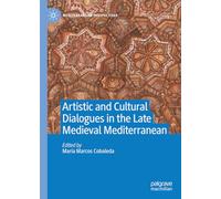 Artistic and Cultural Dialogues in the Late Medieval Mediterranean (Mediterranean Perspectives)