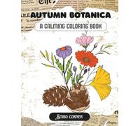 Artistic Autumn Botanica: Elegant and Cozy Coloring Book for Adults & Teens Featuring Nature’s Autumn Treasures, Fall Leaves, and Woodland Botanicals ... Plant Art Coloring) (Realistic Coloring)