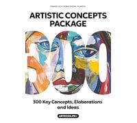 Artistic Concepts Package: 300 Key Concepts, Elaborations and Ideas: 2-in-1 Creative Thinking Bundle: Comprehensive Collection for Creators, Artists, ... Structure and Expression ARTBOOK.PRO™ SERIES)