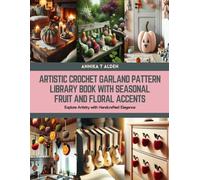 Artistic Crochet Garland Pattern Library Book with Seasonal Fruit and Floral Accents: Explore Artistry with Handcrafted Elegance