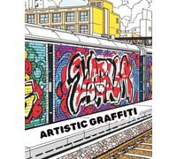 ARTISTIC GRAFFITI: An artistic street graffiti colouring book. (Ancient Mandalas, Sacred Geometry and graffiti)