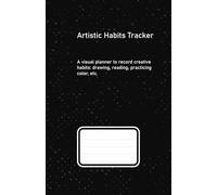 Artistic Habit Tracker: Build Your Creative Routine Day by Day: Visual planner for artists: track creative habits, drawing, reading, color practice, ... your chaotic mind into a productive routine