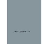 Artistic Ideas Notebook: Unlocking Your Creative Potential with Innovative Techniques and Inspirations