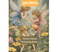Artistic Inspiration: Flower Fairies Coloring Book 1: Garden Fairies in Bloom in an Enchanted Flower Fairy Realm Adults Coloring Book
