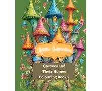 Artistic Inspiration: Gnomes And Their Homes Coloring Book 2: Gnome Home Sweet Home Adults Coloring Book