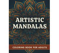 Artistic Mandalas: Over 50 relaxing mandalas to color for adults - Calm your mind and spark creativity