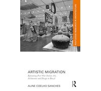 Artistic Migration: Reframing Post-War Italian Art, Architecture, and Design in Brazil (Routledge Research in Architecture)