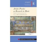 Artistic Practice as Research in Music: Theory, Criticism, Practice (SEMPRE Studies in The Psychology of Music)