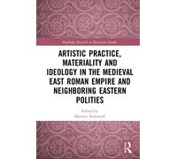 Artistic Practice, Materiality, and Ideology in the Medieval East Roman Empire and Neighboring Eastern Polities