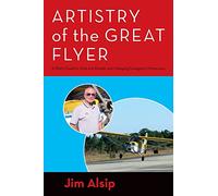 Artistry of the Great Flyer: A Pilot's Guide to Stick and Rudder and Managing Emergency Maneuvers (Airmanship, the Artistry of Using Stick and Rudder to Maneuver Your Airplane Correctly and Safely)