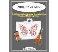 ARTISTRY ON PAPER: Craft Personalized Jewelry Concepts Using Practical Sketching Skills
