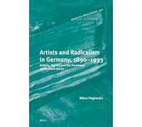Artists and Radicalism in Germany, 1890-1933: Reform, Politics and the Paradoxes of the Avant-Garde: 341 (Historical Materialism Book)