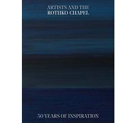 Artists and the Rothko Chapel : 50 Years of Inspiration