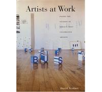 Artists at Work: Inside the Studios of Today's Most Celebrated Artists