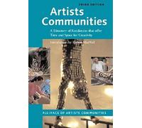 Artists Communities: A Directory of Residencies that Offer time and Space for Creativity (Artists Communities: A Directory of Residences That Offer Time & Spa)