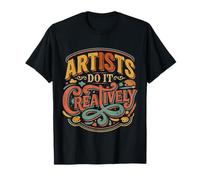 Artists Do It Creatively Creativity Artistic - T-Shirt