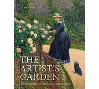 The Artist's Garden: The secret spaces that inspired great art
